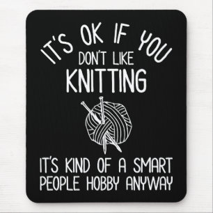 Es ist OK, wenn du Stricken nicht magst Mousepad