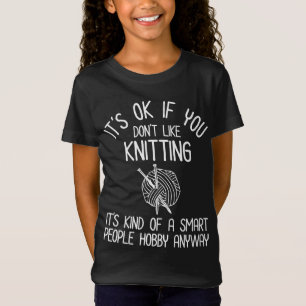 Es ist OK, wenn du Stricken nicht magst T-Shirt