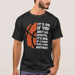 Es ist OK, wenn Sie Basketball Basketball C nicht  T-Shirt