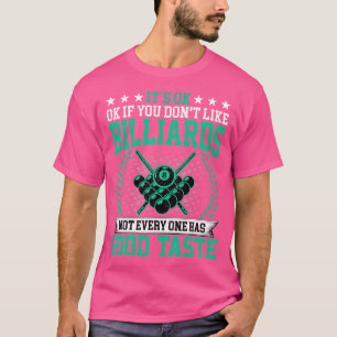 Es ist OK, wenn Sie Billard nicht mögen guten Gesc T-Shirt