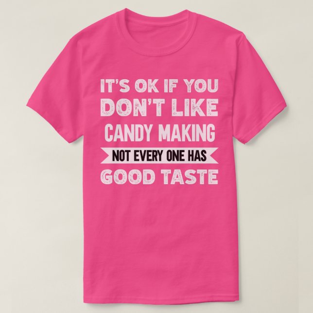 Es ist ok, wenn Sie nicht gerne Candy Making guten T-Shirt (Design vorne)