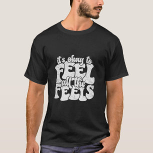 Es ist okay, alle Gefühle zu fühlen Emotion Lehrer T-Shirt