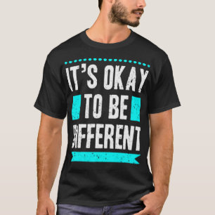 Es ist okay, anders zu sein T-Shirt