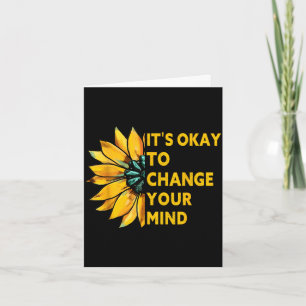 Es ist okay, deine Meinung zu ändern Sonnenblumen- Karte