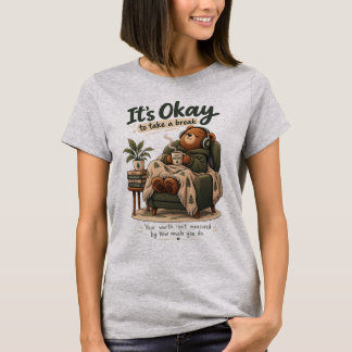 Es ist okay, eine Pause zu machen Cozy Bear Mental T-Shirt