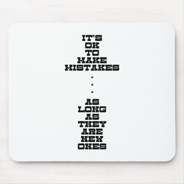 Es ist OKAY, Fehler zu machen, solange sie neu Mousepad (Vorne)