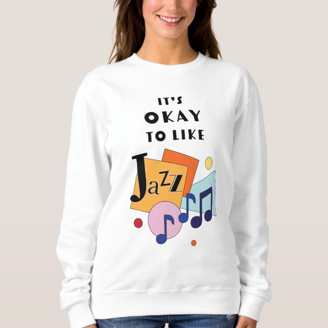 Es ist okay, Jazz zu mögen Sweatshirt (Vorderseite)