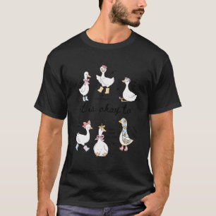 Es ist Okay Lustige Alberne Gans Motivational Ment T-Shirt
