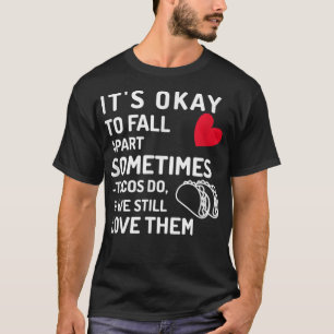 Es ist okay, manchmal abzusenken, Tacos, wir auch T-Shirt