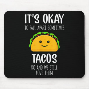 Es ist okay manchmal auseinanderzufallen Tacos sin Mousepad