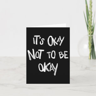 Es ist okay, nicht in Ordnung sein psychisches Ges Karte