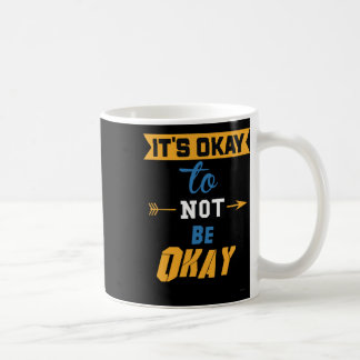 Es ist okay, nicht in Ordnung zu sein Kaffeetasse