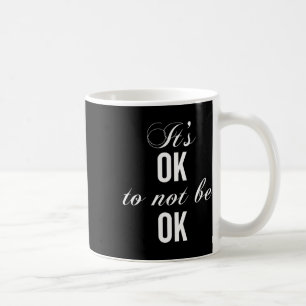 Es ist okay, nicht in Ordnung zu sein, um Depressi Kaffeetasse