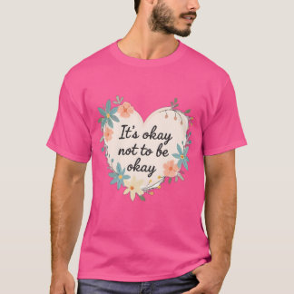 Es ist okay, nicht okay zu sein – T-Shirt für psyc