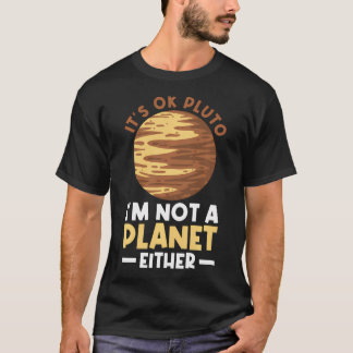 Es ist okay Pluto - ICH bin auch kein Planet - Plu T-Shirt