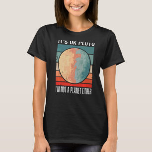 Es ist okay, Pluto ich bin kein Planet oder ein So T-Shirt