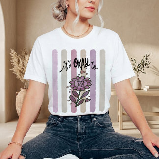 Es ist okay, schlechte Tage zu haben T-Shirt