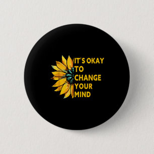 Es ist okay, seine Meinung zu ändern Sonnenblumen- Button