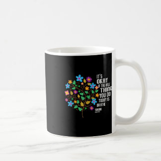 Es ist okay, wenn das Einzige, was du heute tust, Kaffeetasse