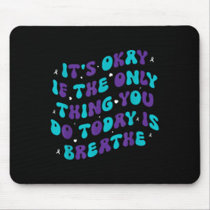 Es ist okay, wenn das Einzige, was du heute tust, Mousepad