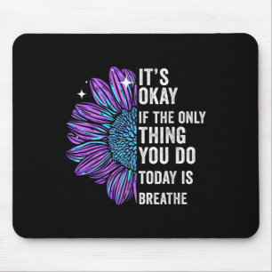 Es ist okay, wenn das Einzige, was du heute tust, Mousepad