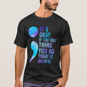 Es ist okay, wenn das Einzige, was du heute tust,  T-Shirt