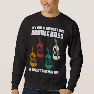 es ist okay, wenn dir Kontrabass Kontrabass nicht Sweatshirt