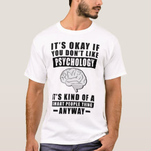Es ist okay, wenn dir Psychologie nicht gefällt, s T-Shirt