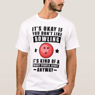 Es ist okay, wenn du Bowling nicht magst. Es ist i T-Shirt