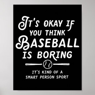 Es ist okay wenn du denkst Baseball ist langweilig Poster