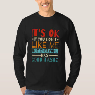 Es ist okay, wenn du mich nicht magst, hat nicht j T-Shirt