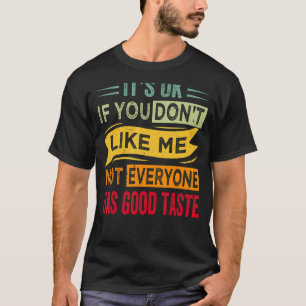 Es ist okay, wenn du mich nicht magst, hat nicht j T-Shirt