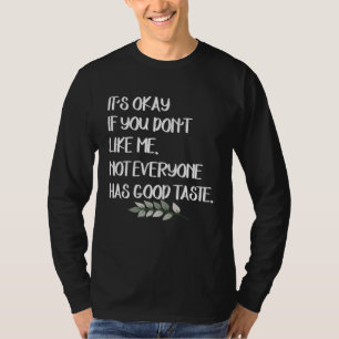 Es ist okay, wenn du mich nicht magst. Nicht jeder T-Shirt