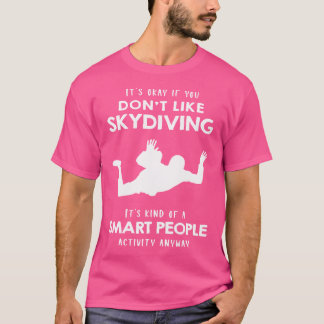 Es ist okay, wenn du nicht gerne Skydiving magst T-Shirt