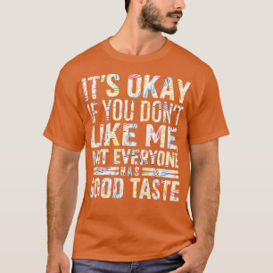Es ist okay, wenn Sie mich nicht alle haben gut T-Shirt
