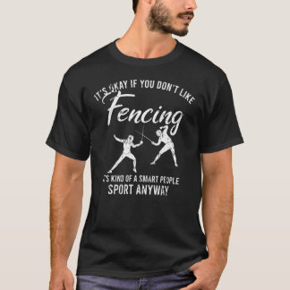 Es ist okay, wenn Sie nicht gerne Fencer Sport T-Shirt