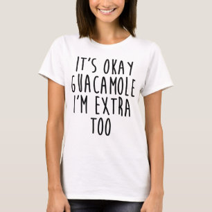 Es ist okayguacamole, das ich auch Extra bin T-Shirt