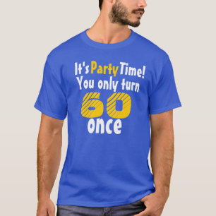 Es ist Party Zeit, dass du nur 60 einmal wirst T-Shirt