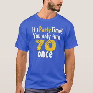 Es ist Party Zeit, dass du nur einmal 70 wirst T-Shirt