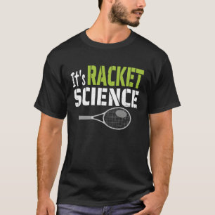Es ist Racket Science Tennisspieler T-Shirt