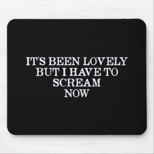 Es ist reizend gewesen, aber ich muss jetzt mousepad