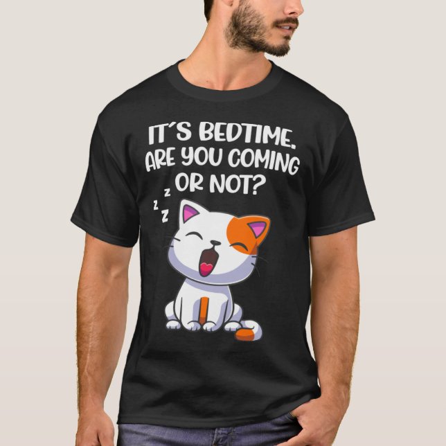 Es ist Schlafenszeit Kommst du oder nicht Katze T-Shirt (Vorderseite)