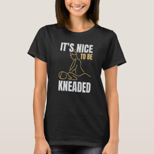 Es ist schön, durchgeknetet zu werden Beruf Massag T-Shirt