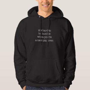 Es ist schwer, demütig zu sein, wenn man ein Nam P Hoodie
