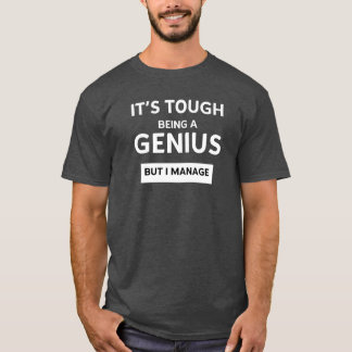 Es ist schwer ein Genie zu sein, aber ich schaffe T-Shirt