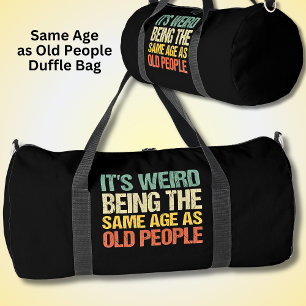 Es ist seltsam, das gleiche Alter wie alte Leute z Duffle Bag