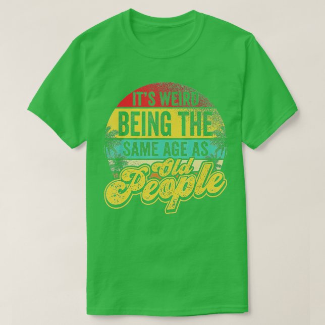 Es ist seltsam, das gleiche Alter wie alte Leute z T-Shirt (Design vorne)