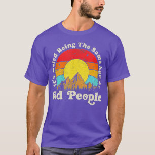 Es ist seltsam, das gleiche Alter wie alte Leute z T-Shirt