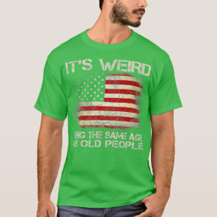 Es ist seltsam, das gleiche Alter wie alte Leute z T-Shirt