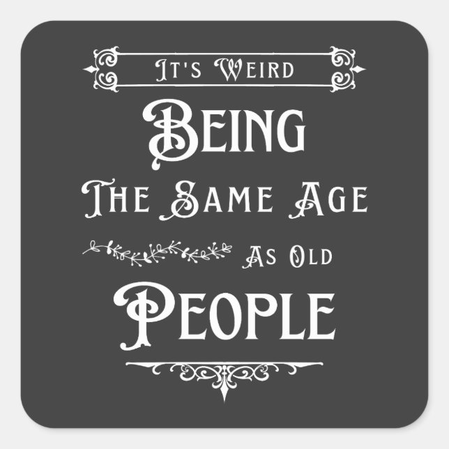 Es ist seltsam, das gleiche Alter wie alte Mensche Quadratischer Aufkleber (Vorderseite)